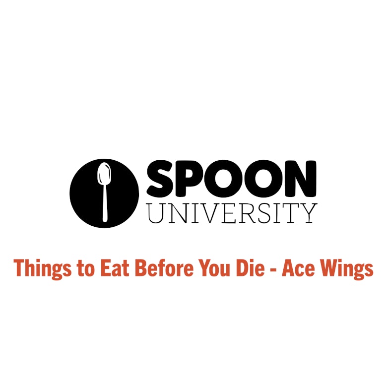 Spoon University - Things to eat before you die - Ace Wings